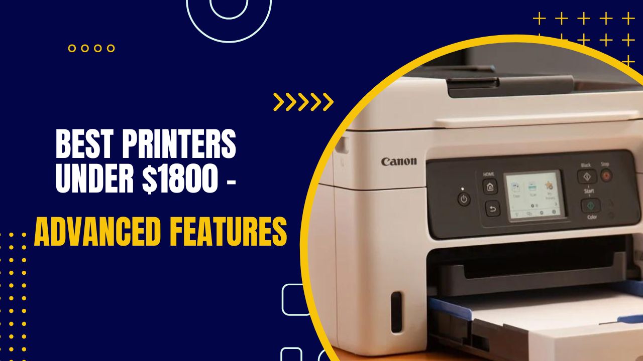 Best Printers Under $1800 - Advanced Features