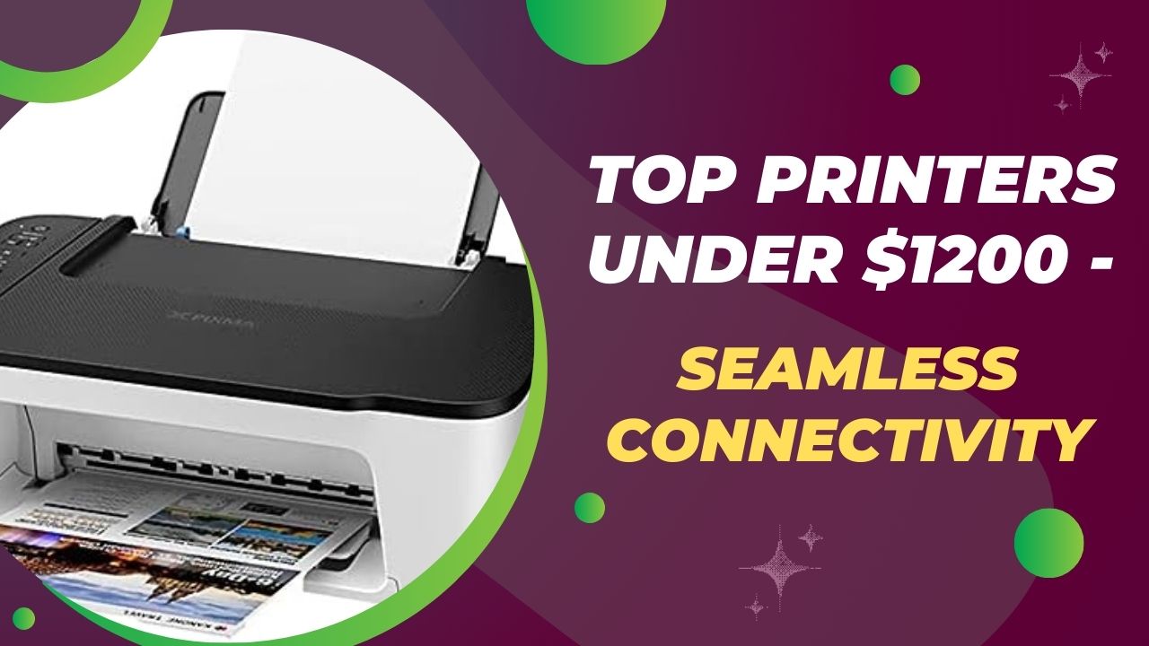Top Printers Under $1200 - Seamless Connectivity