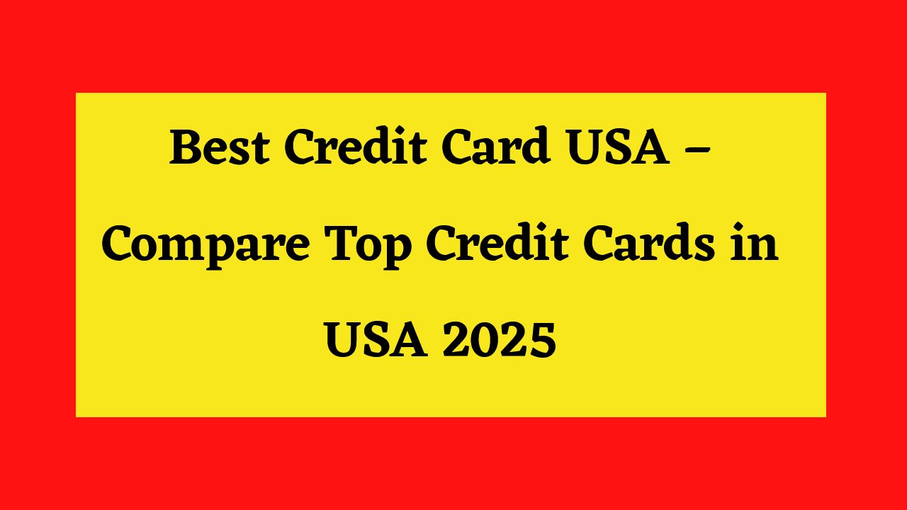Best Credit Card USA – Compare Top Credit Cards in USA 2025