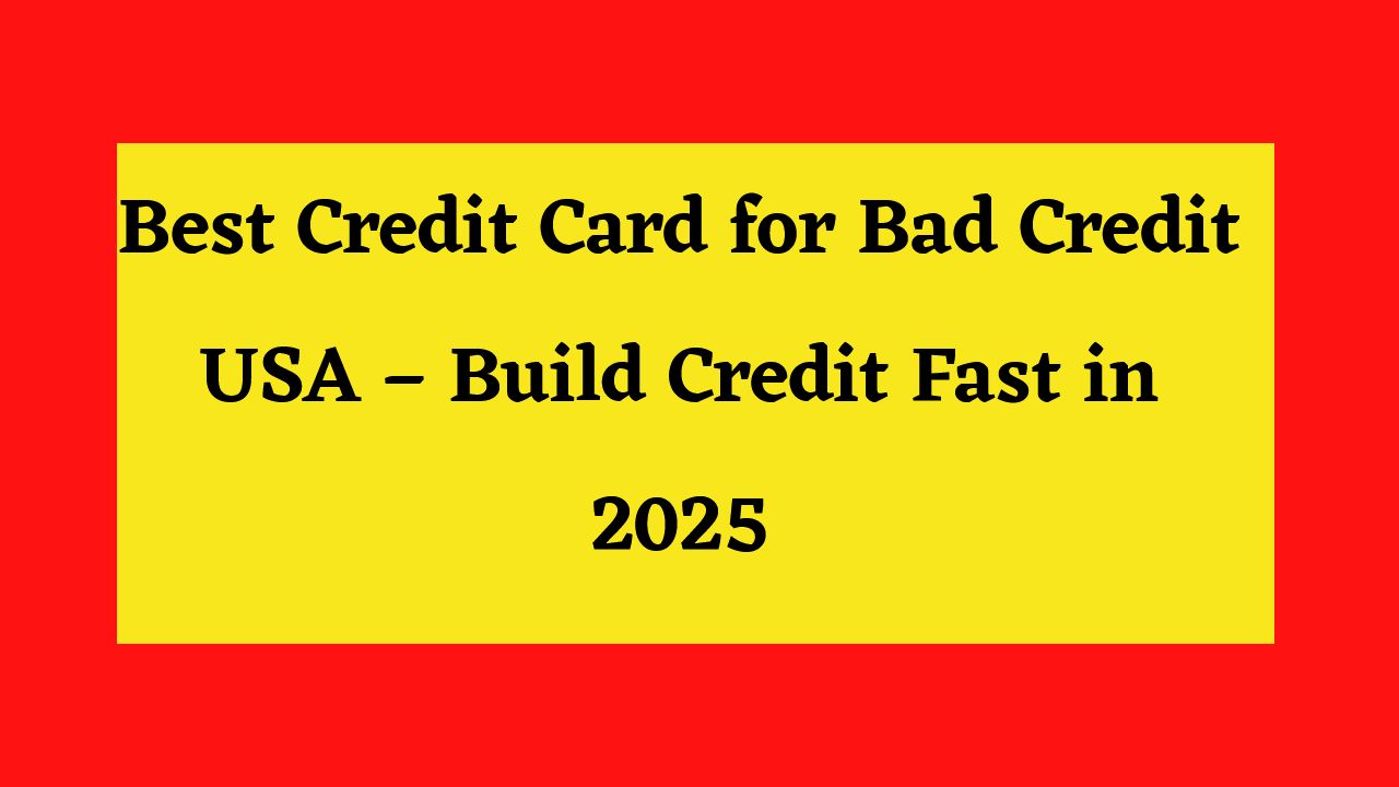 Best Credit Card for Bad Credit USA – Build Credit Fast in 2025