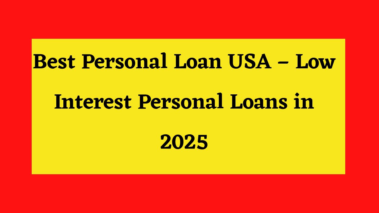 Best Personal Loan USA – Low Interest Personal Loans in 2025